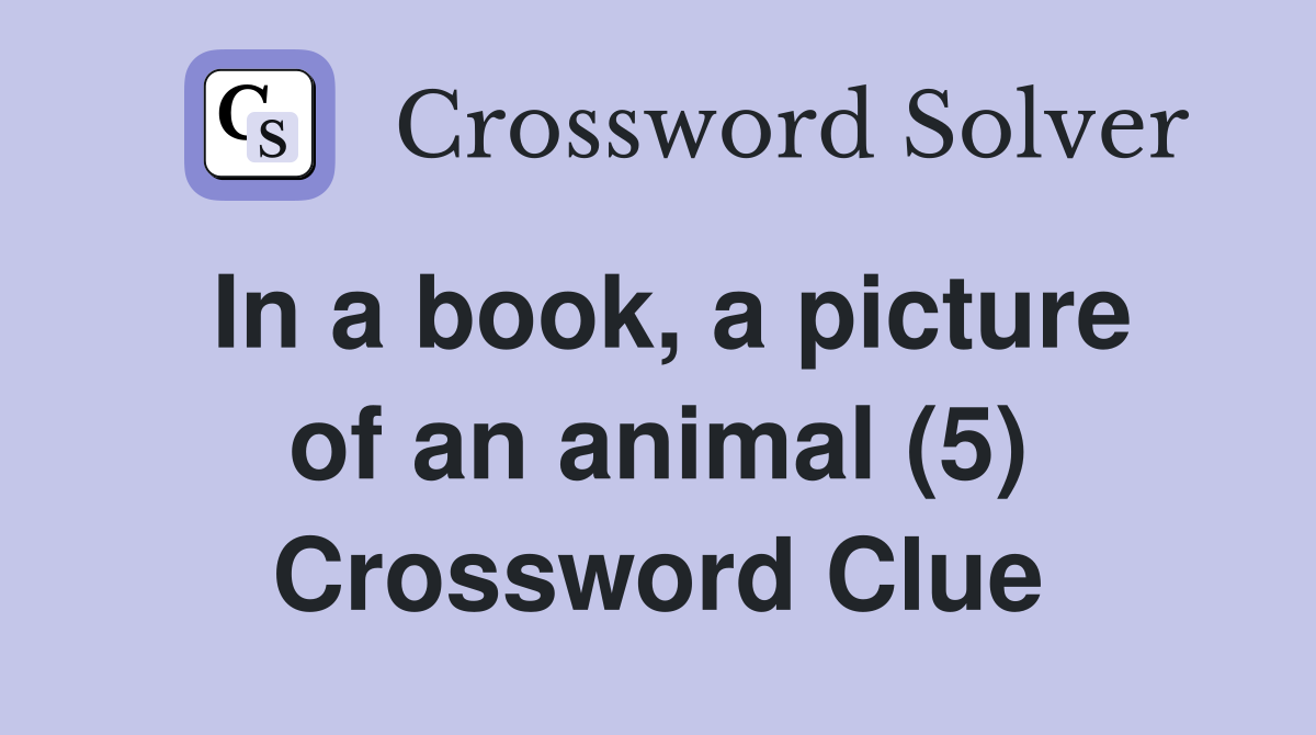 In a book, a picture of an animal (5) Crossword Clue