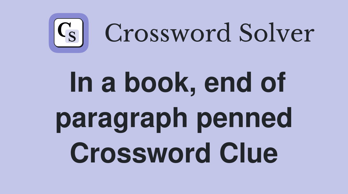 In a book, end of paragraph penned Crossword Clue