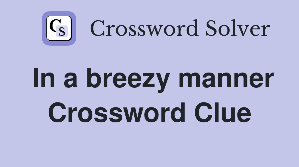 In a breezy manner Crossword Clue