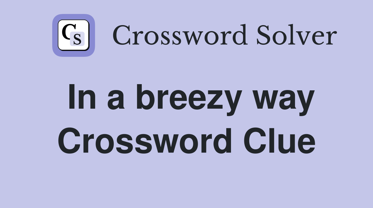 In a breezy way Crossword Clue