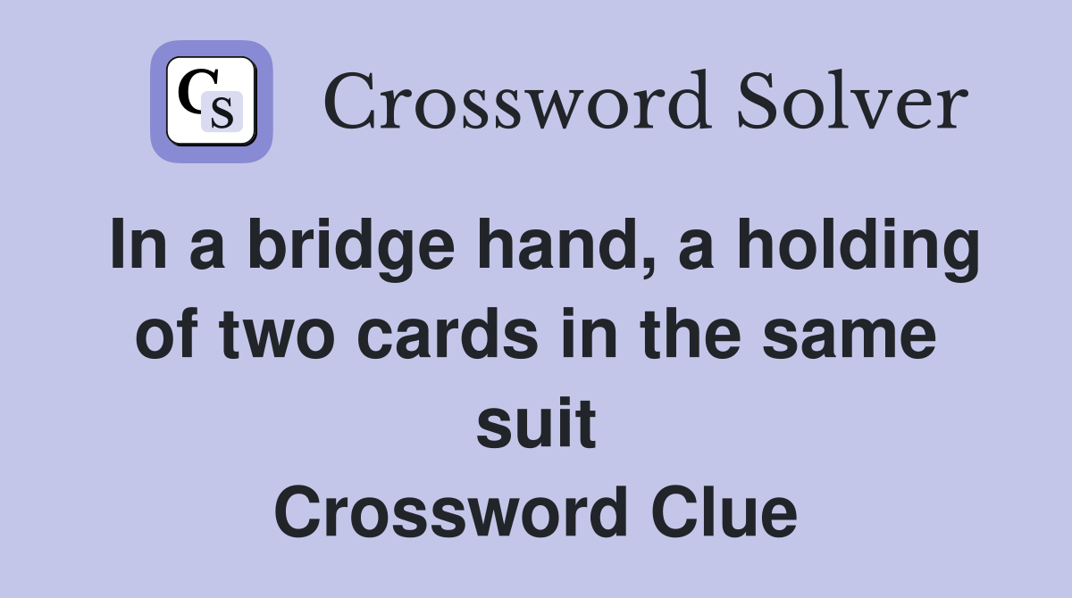 In a bridge hand, a holding of two cards in the same suit Crossword Clue