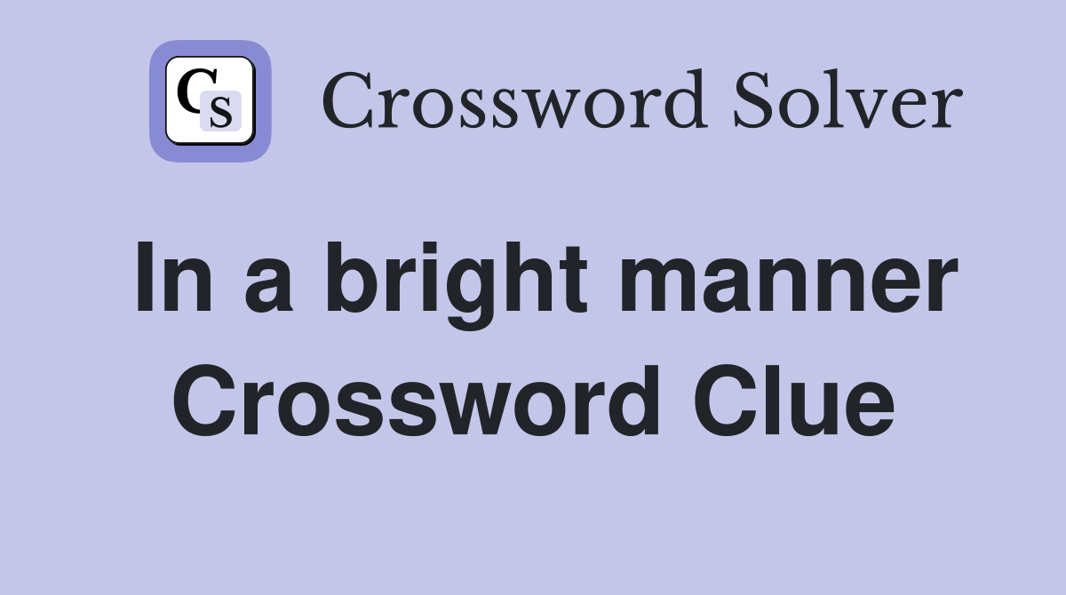 In a bright manner Crossword Clue