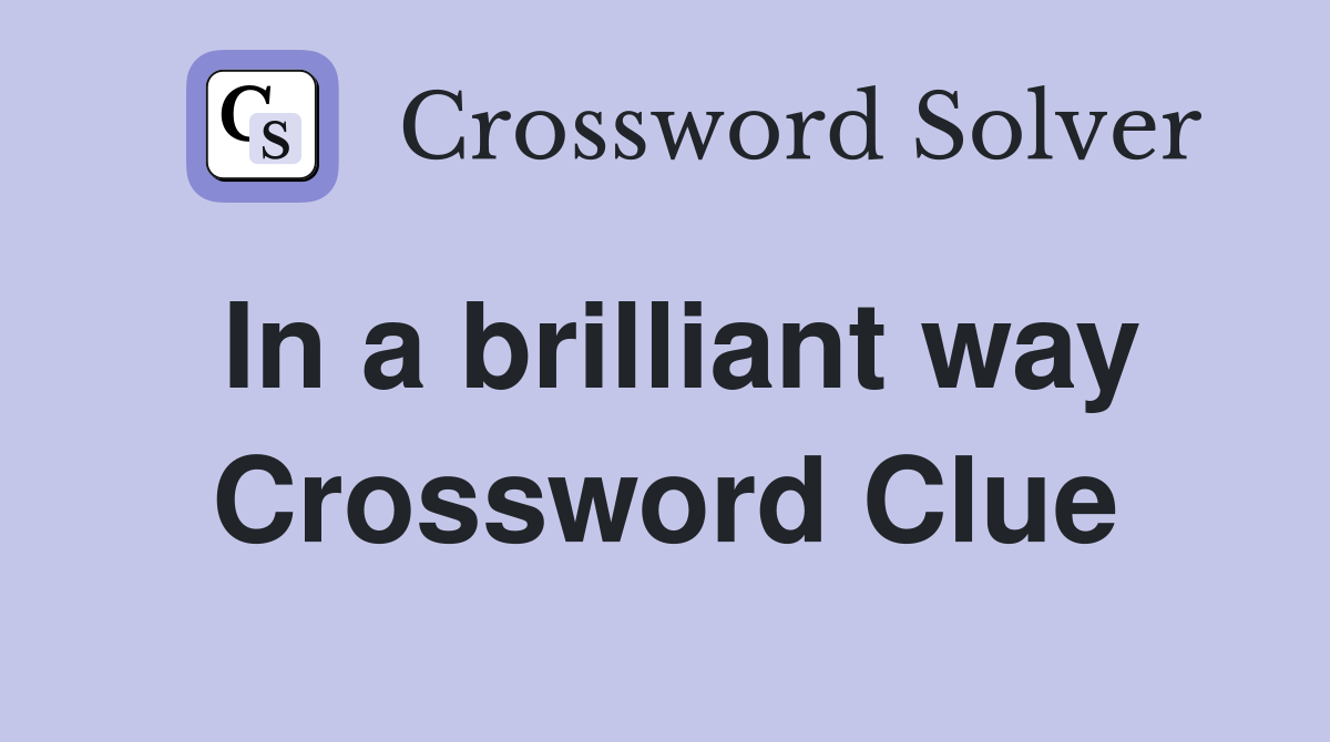 In a brilliant way Crossword Clue