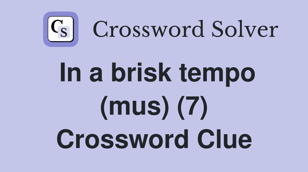 In a brisk tempo (mus) (7) Crossword Clue