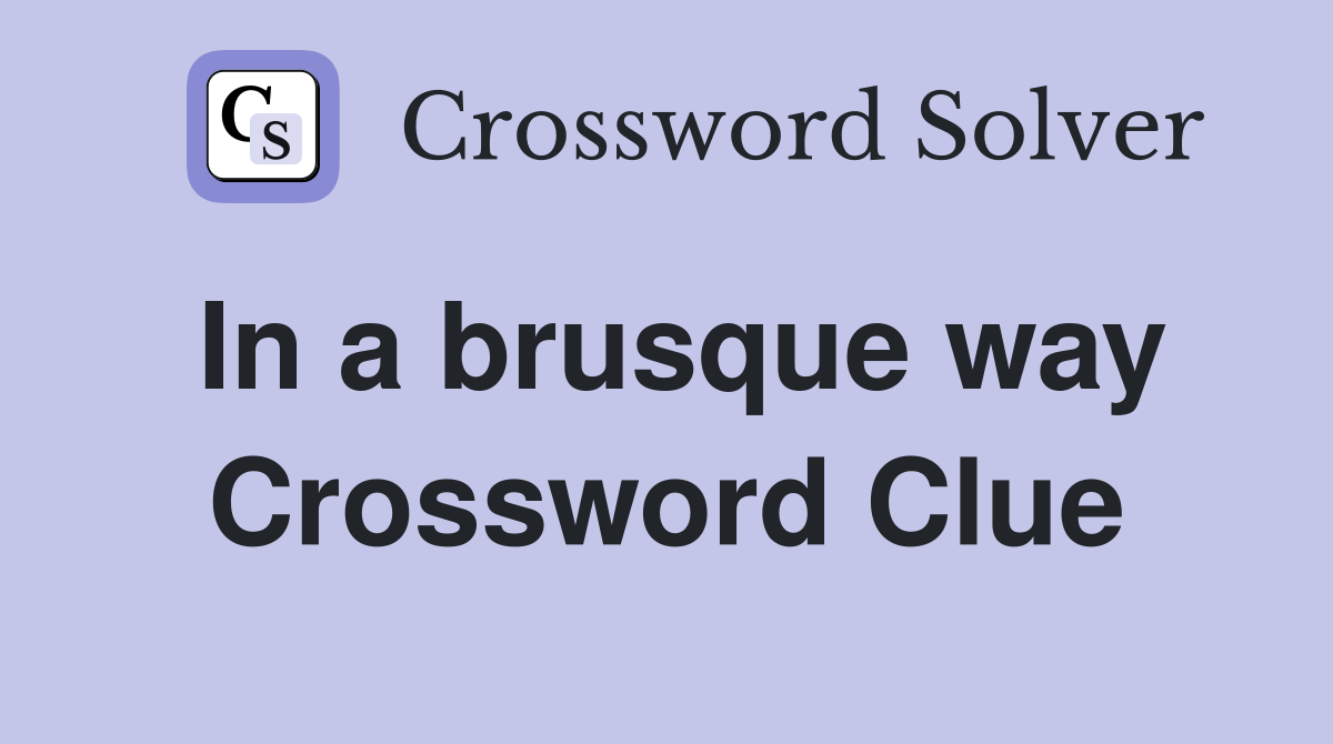 In a brusque way Crossword Clue