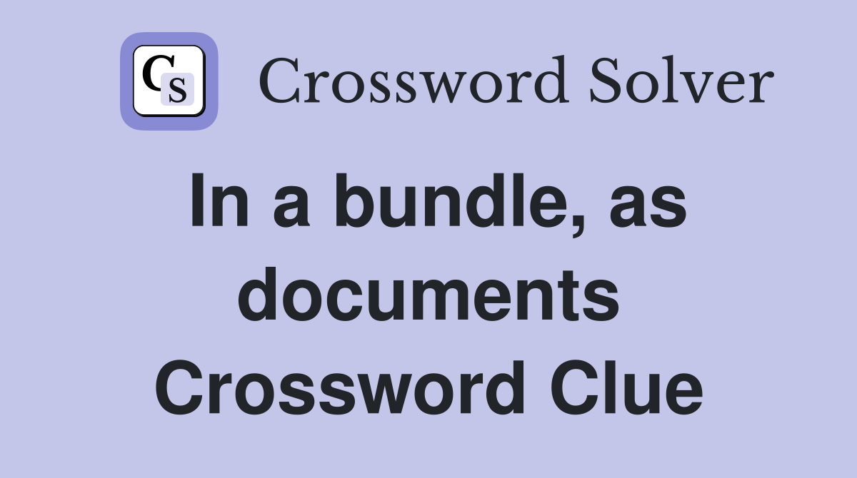 In a bundle, as documents Crossword Clue