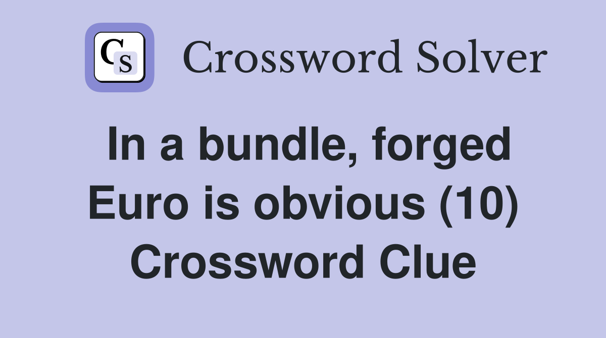 In a bundle, forged Euro is obvious (10) Crossword Clue