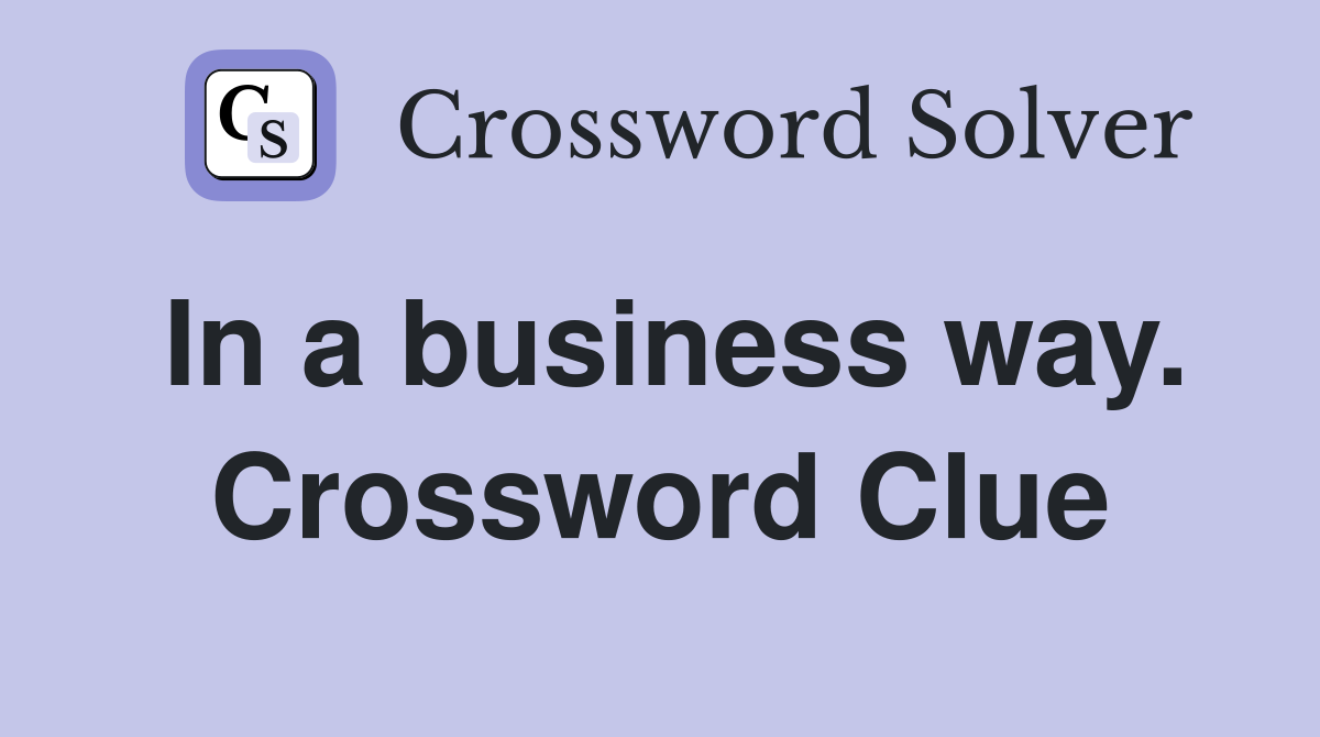 In a business way. Crossword Clue