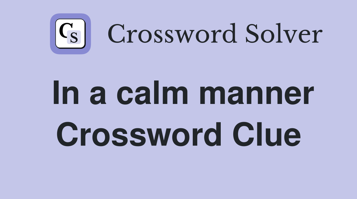 In a calm manner Crossword Clue