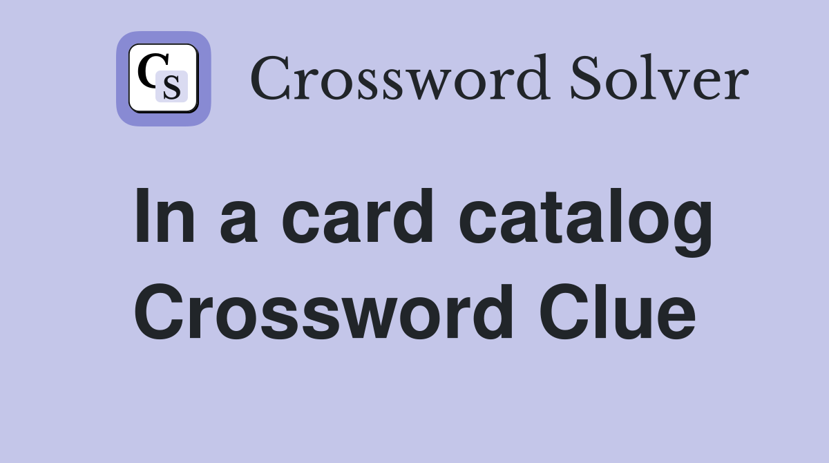In a card catalog Crossword Clue