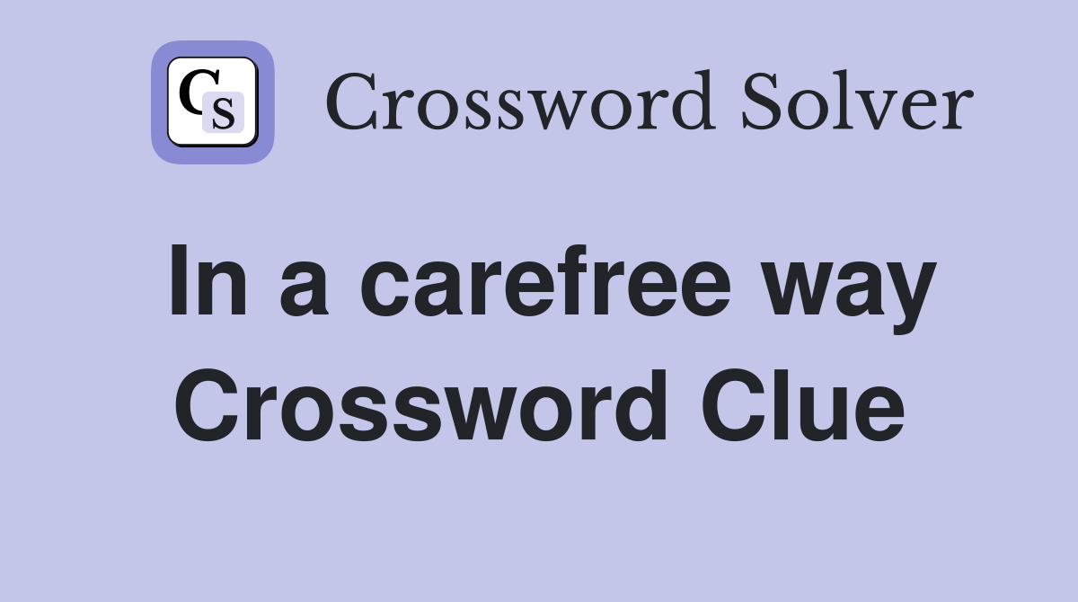 In a carefree way Crossword Clue