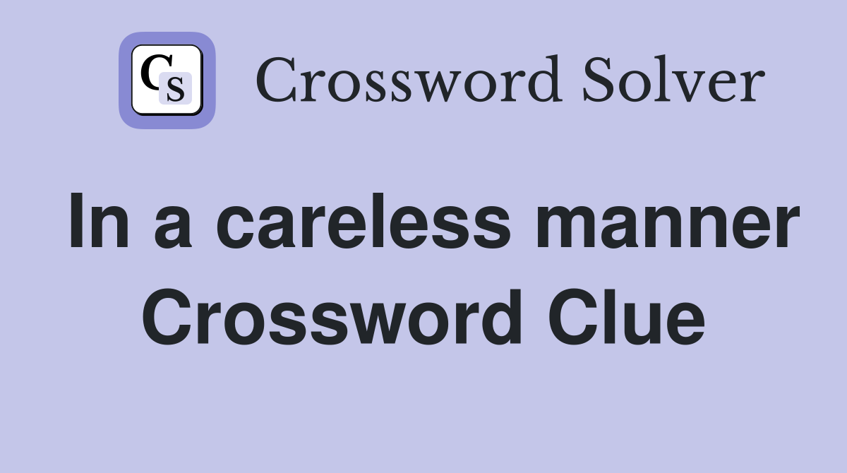 In a careless manner Crossword Clue