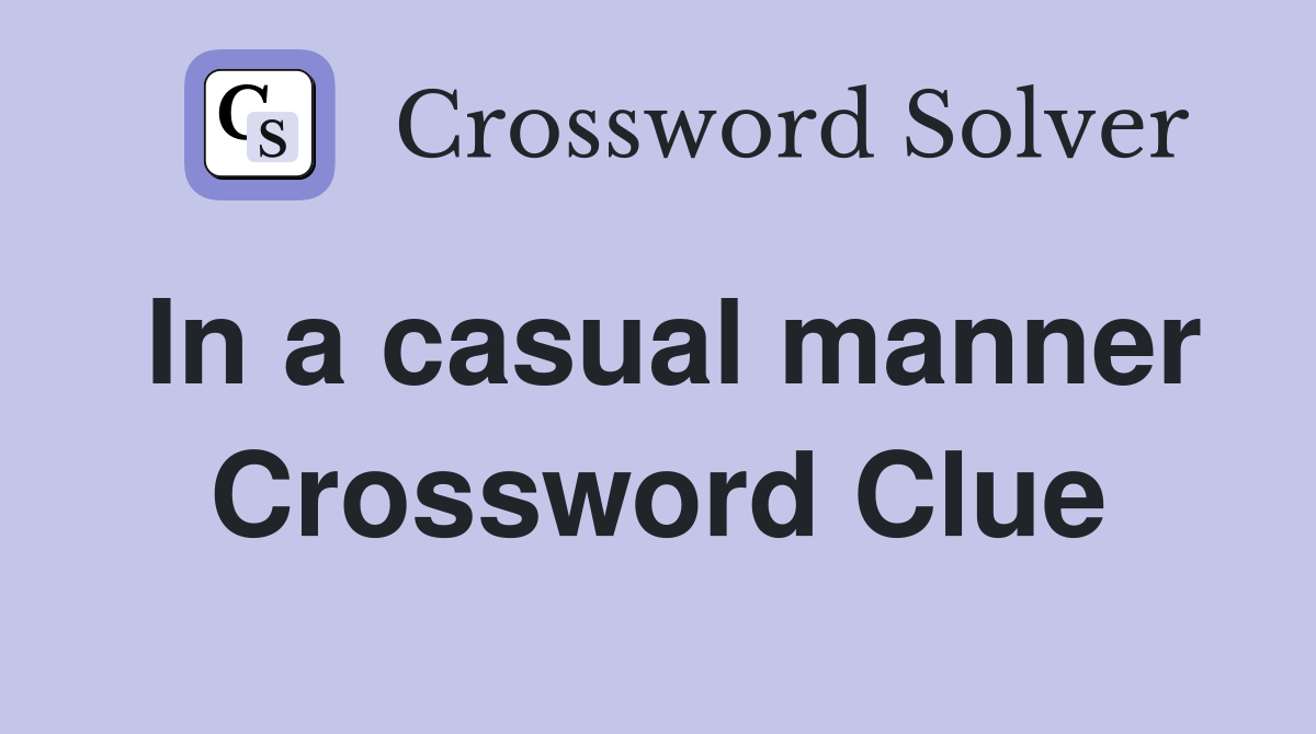 In a casual manner Crossword Clue