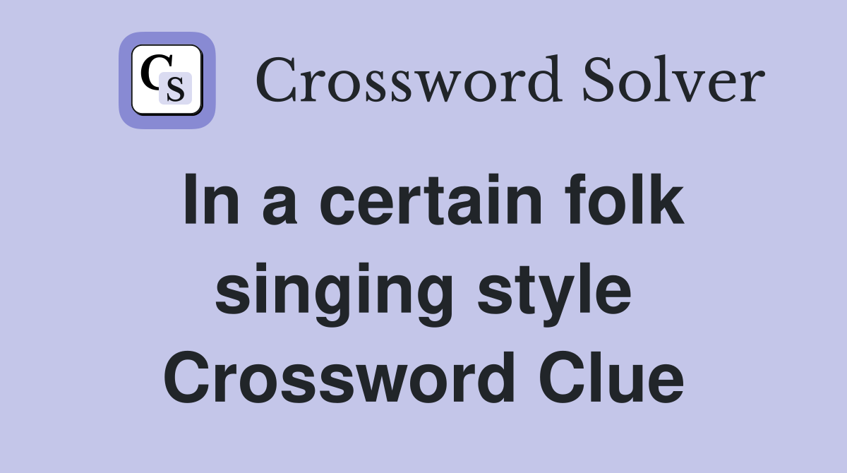 In a certain folk singing style Crossword Clue