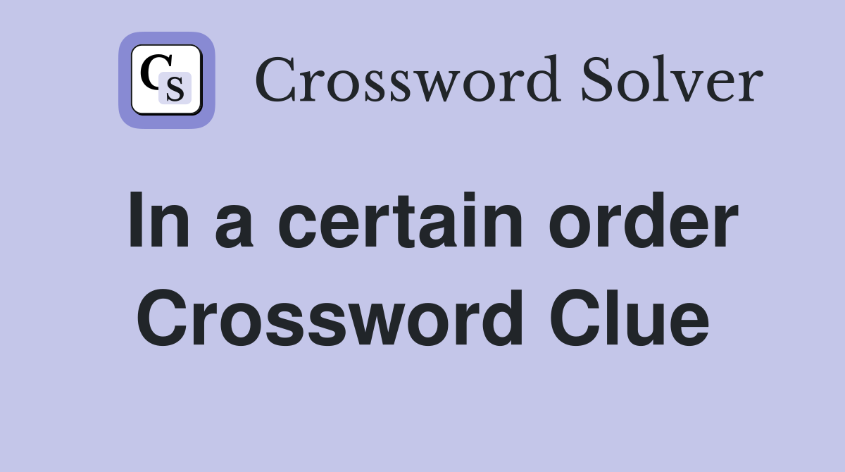 In a certain order Crossword Clue