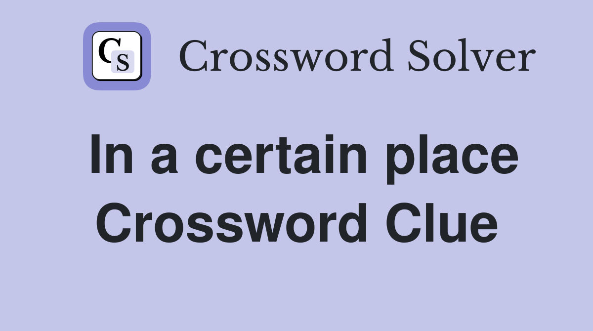 In a certain place Crossword Clue