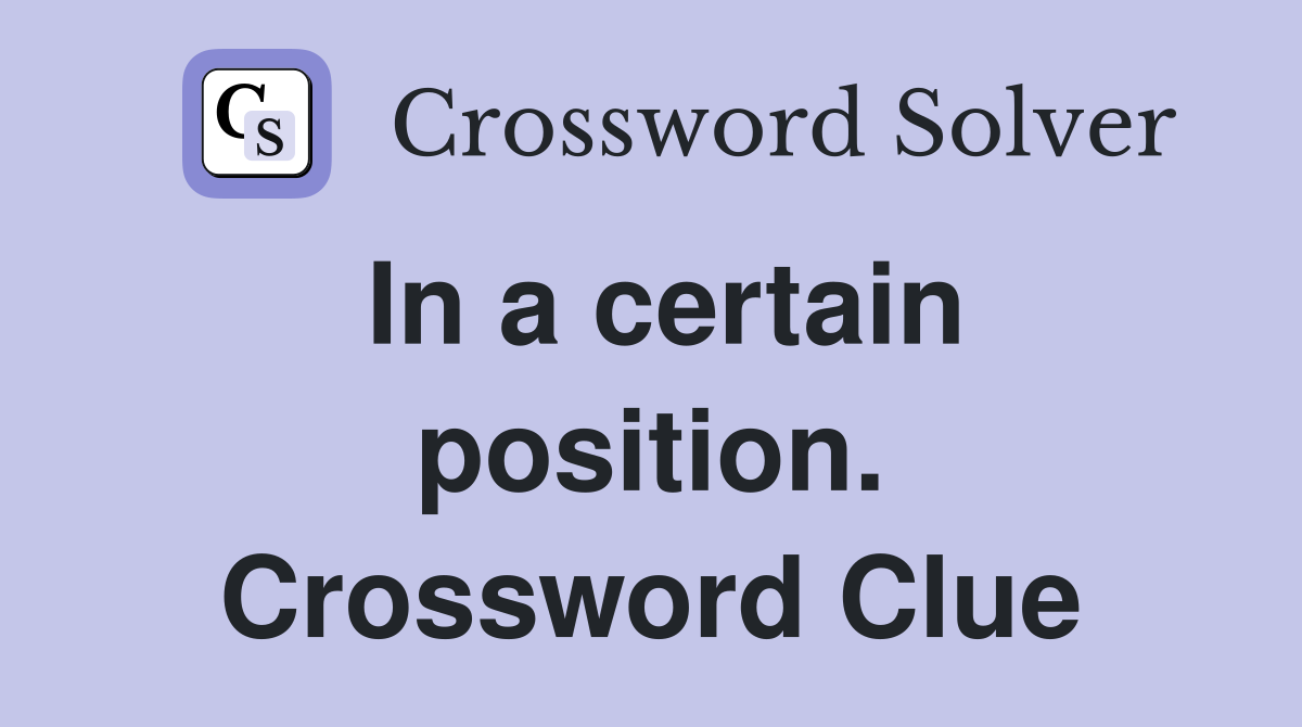 In a certain position. Crossword Clue