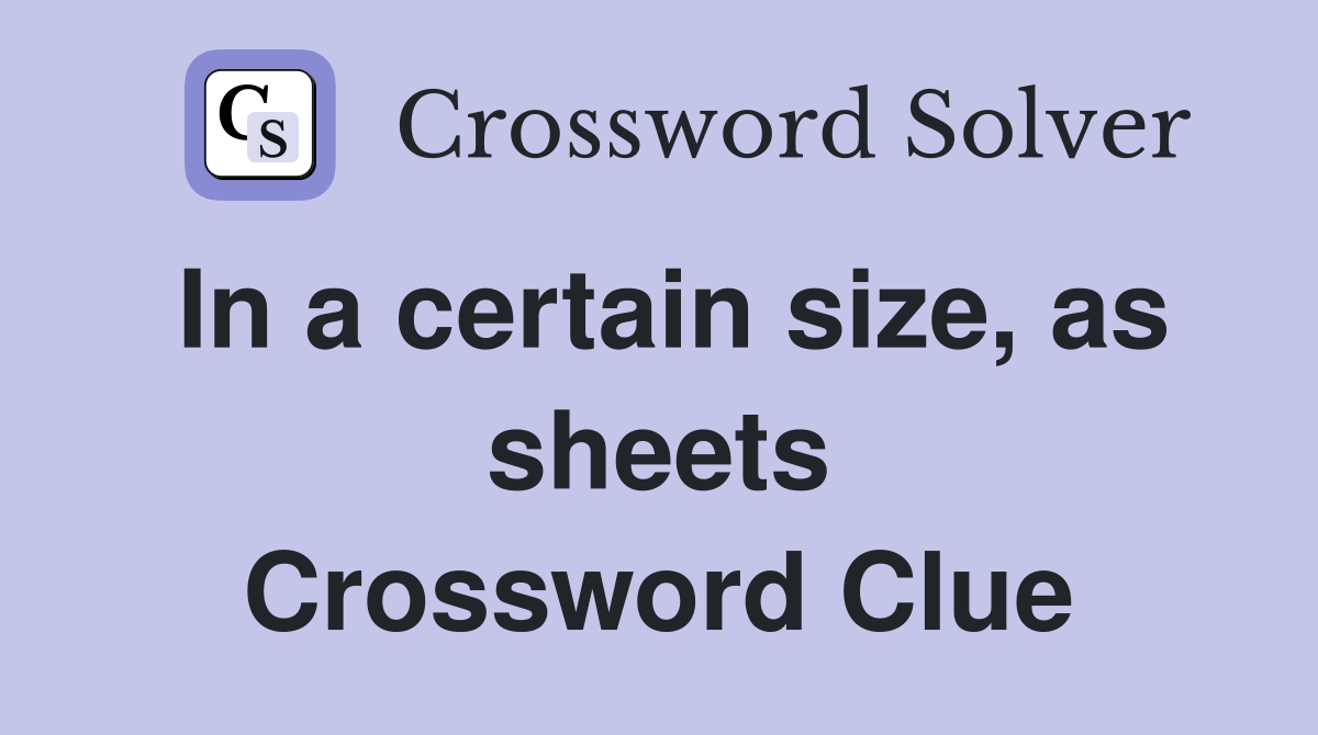 In a certain size, as sheets Crossword Clue