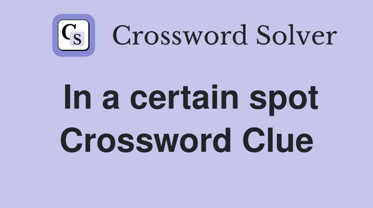 In a certain spot Crossword Clue