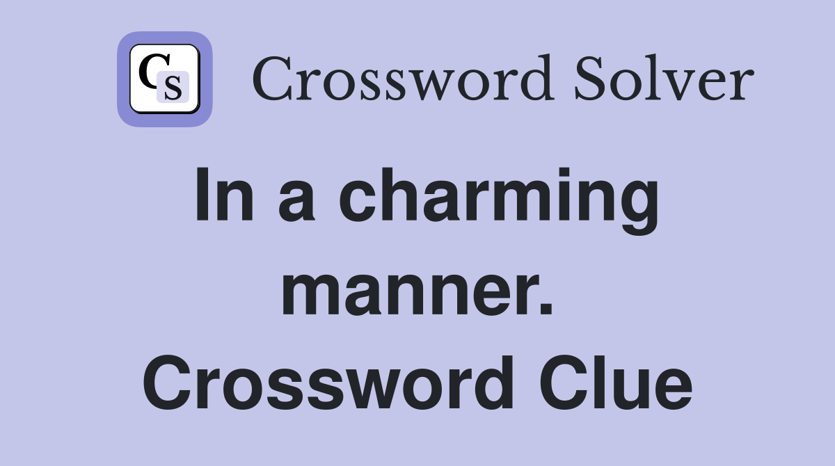 In a charming manner. Crossword Clue