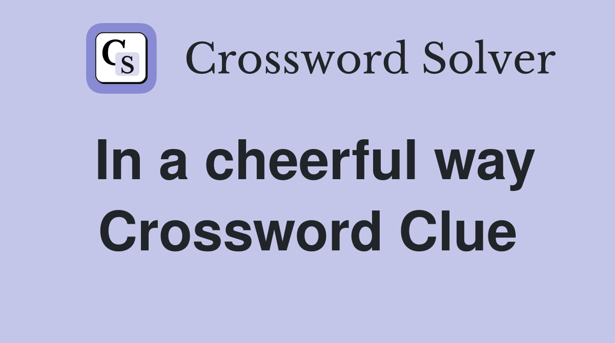 In a cheerful way Crossword Clue