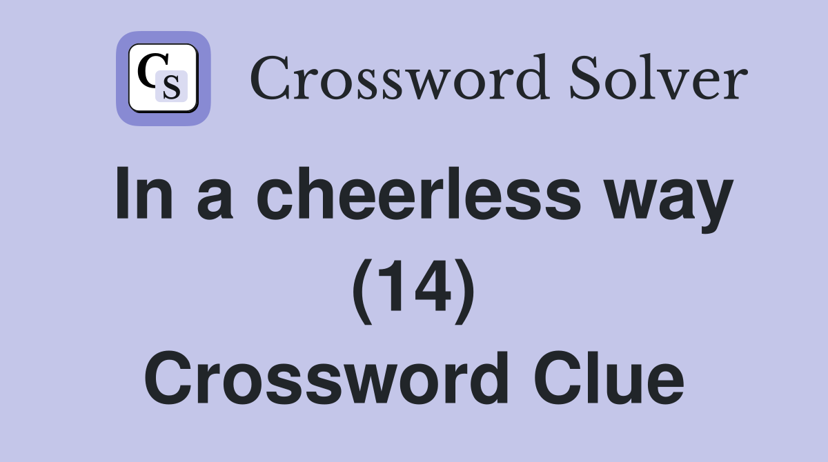 In a cheerless way (14) Crossword Clue