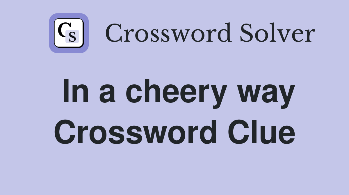 In a cheery way Crossword Clue