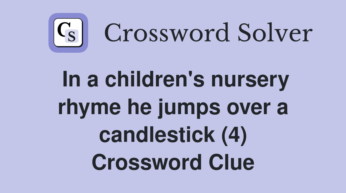 In a children's nursery rhyme he jumps over a candlestick (4) Crossword Clue