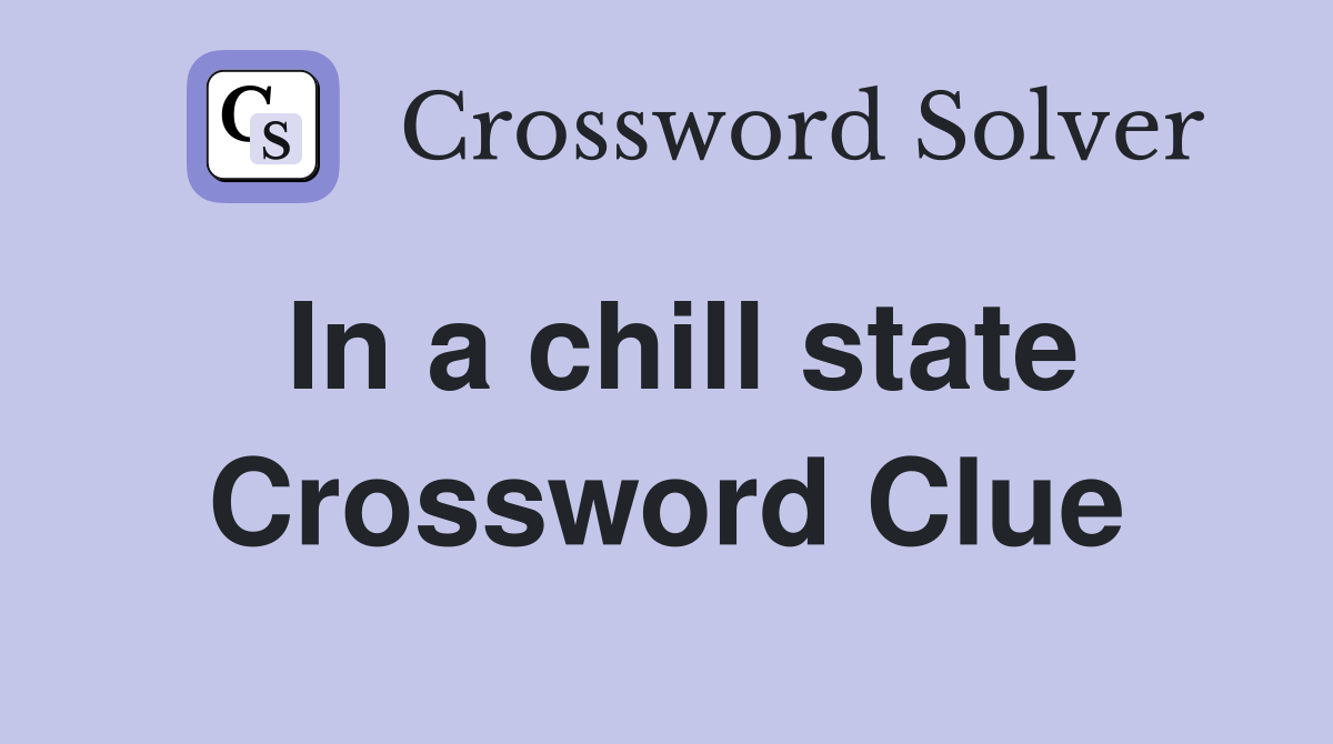 In a chill state Crossword Clue