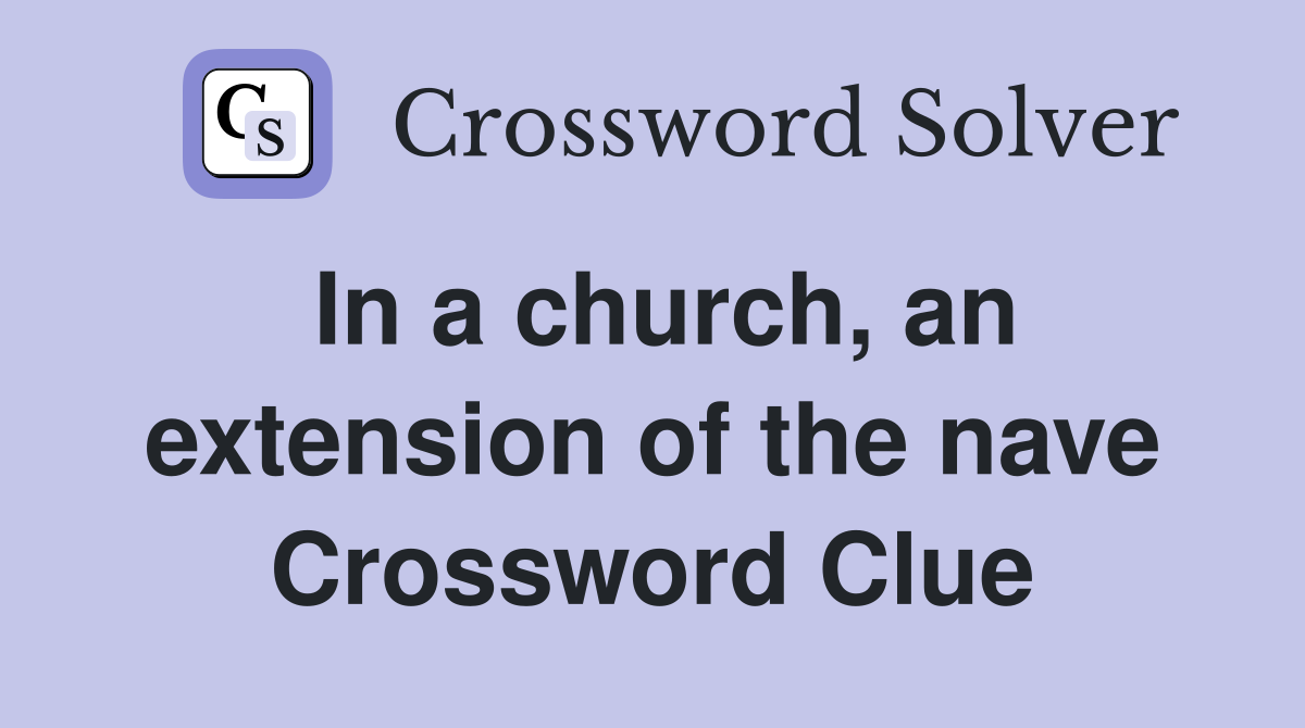 In a church, an extension of the nave Crossword Clue