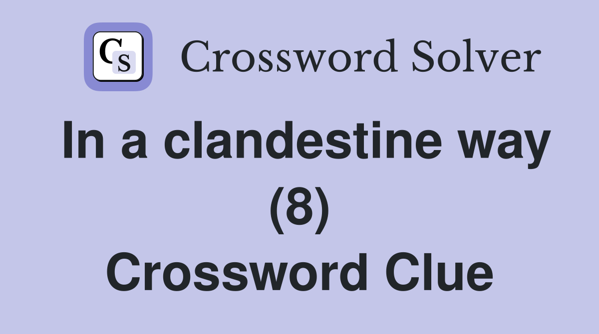 In a clandestine way (8) Crossword Clue