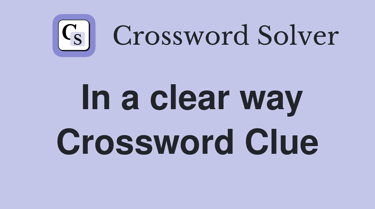 In a clear way Crossword Clue