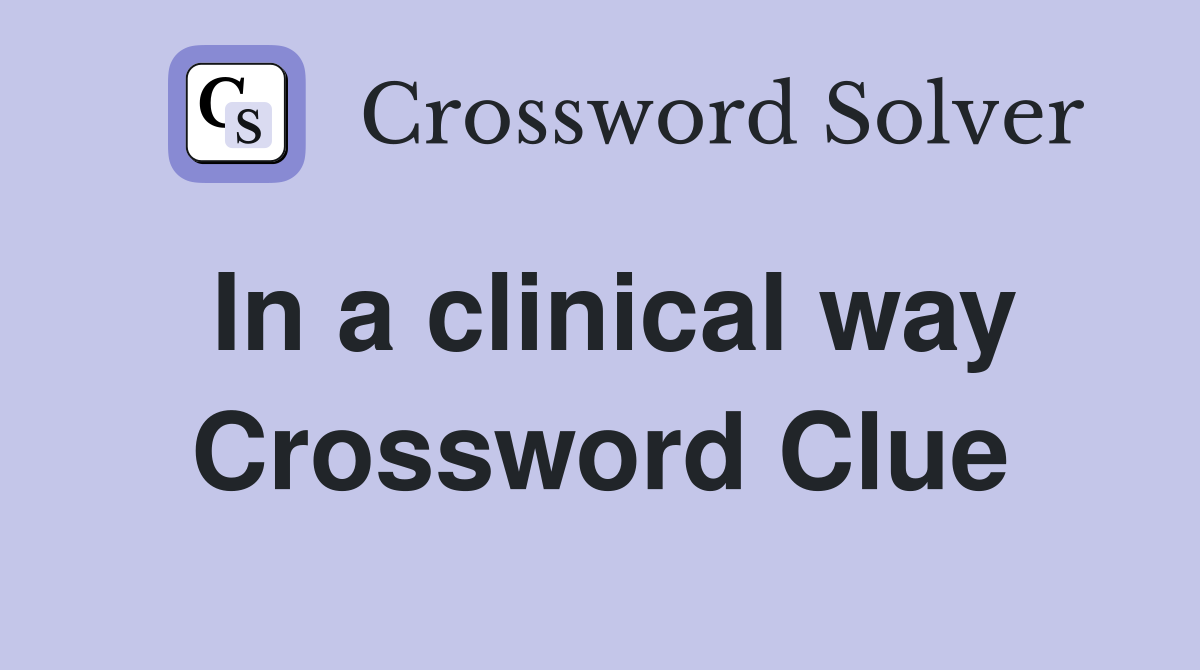 In a clinical way Crossword Clue