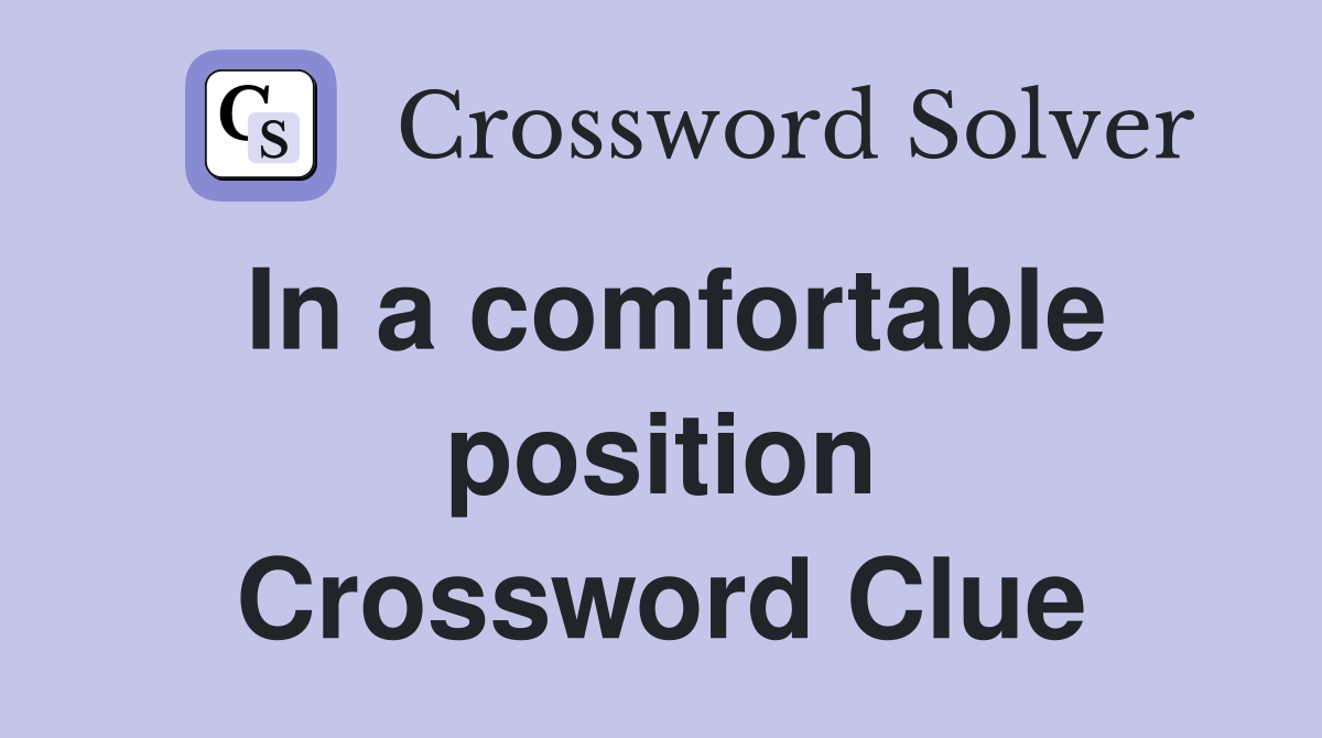 In a comfortable position Crossword Clue
