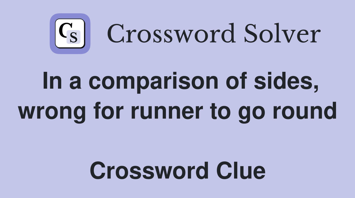 In a comparison of sides, wrong for runner to go round  Crossword Clue