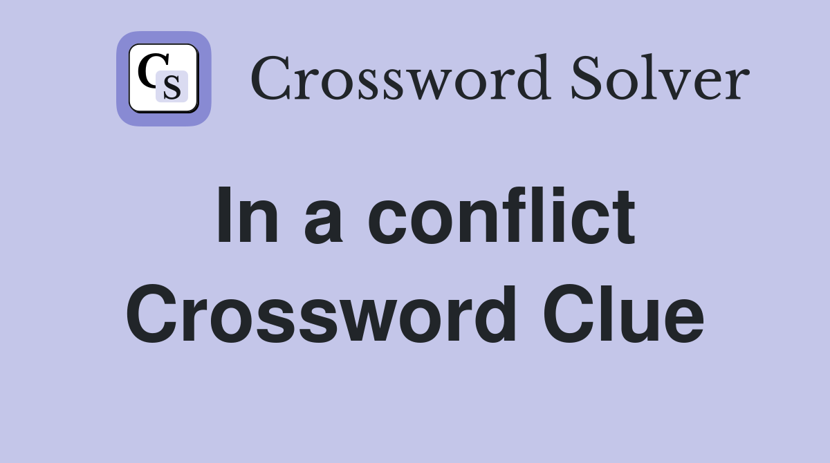 In a conflict Crossword Clue