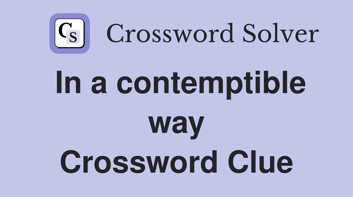In a contemptible way Crossword Clue