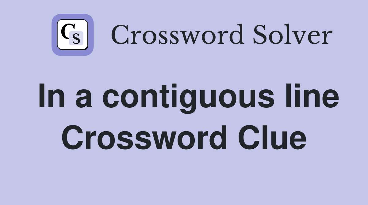 In a contiguous line Crossword Clue