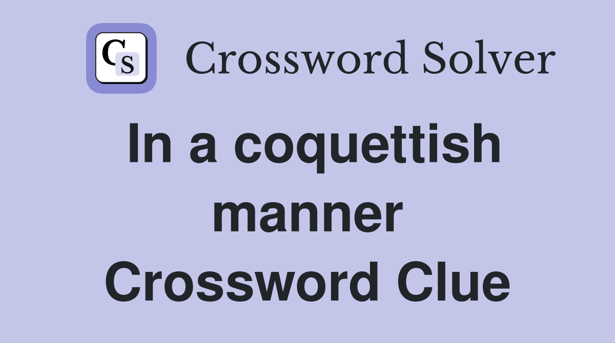 In a coquettish manner Crossword Clue