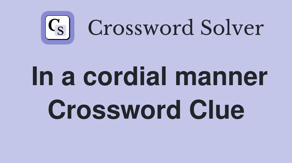 In a cordial manner Crossword Clue