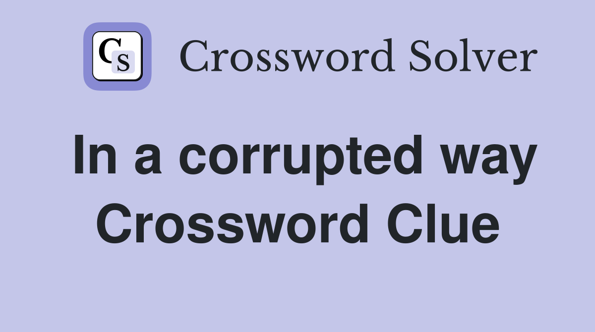In a corrupted way Crossword Clue