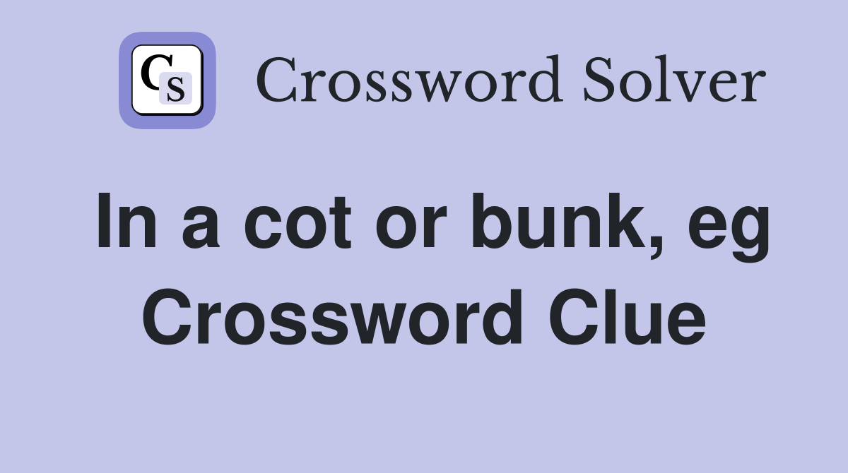 In a cot or bunk, eg Crossword Clue