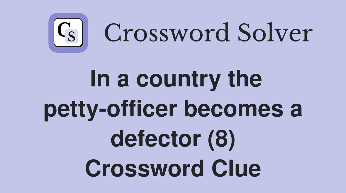 In a country the petty-officer becomes a defector (8) Crossword Clue