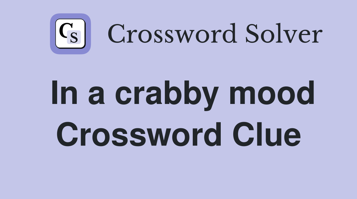 In a crabby mood Crossword Clue