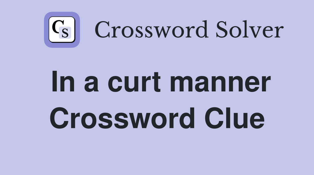 In a curt manner Crossword Clue