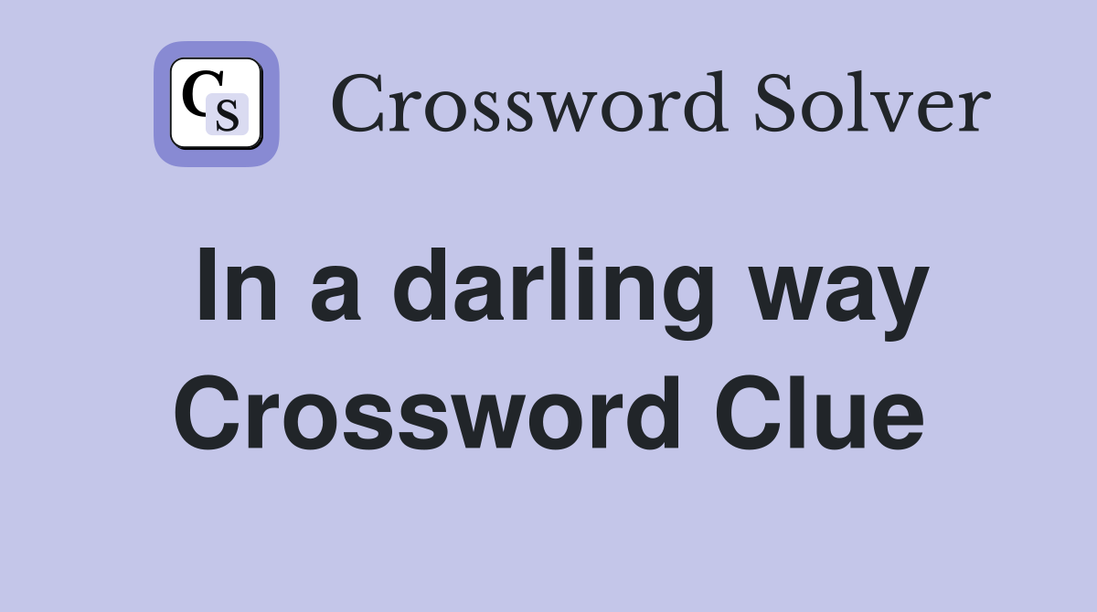 In a darling way Crossword Clue