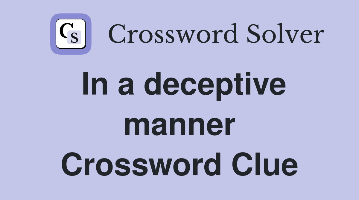 In a deceptive manner Crossword Clue