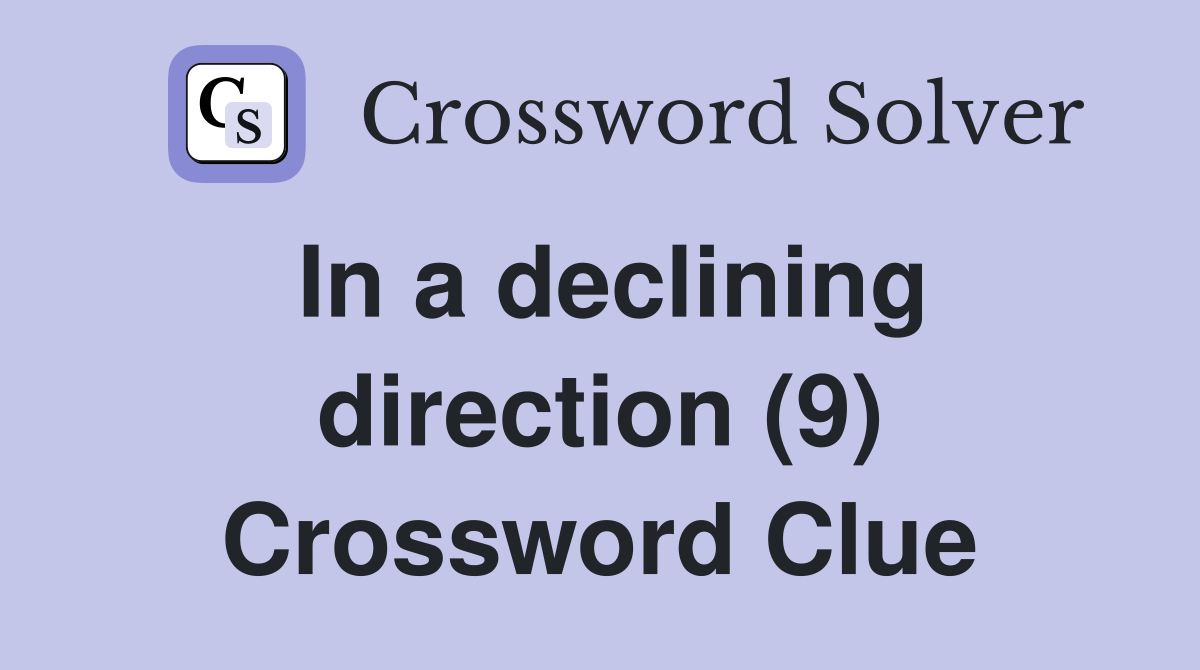 In a declining direction (9) Crossword Clue