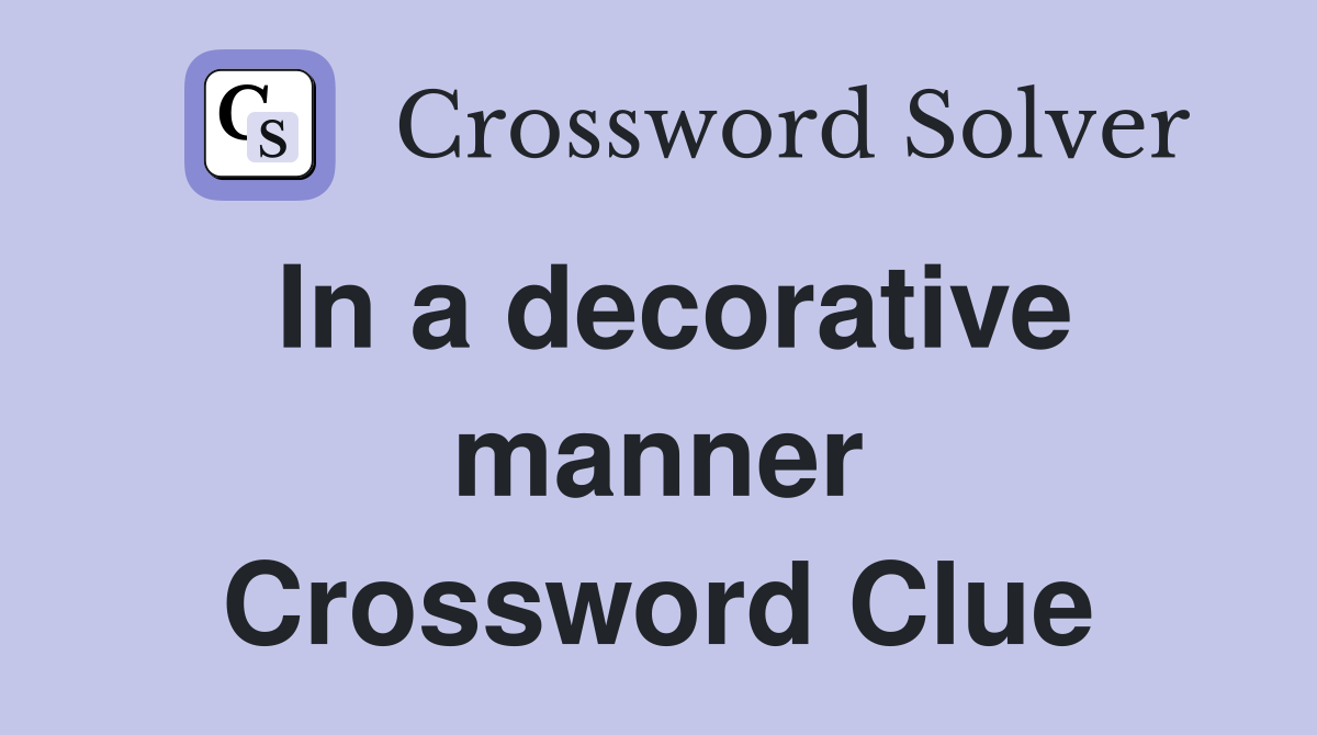 In a decorative manner Crossword Clue