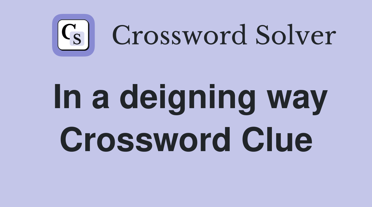 In a deigning way Crossword Clue